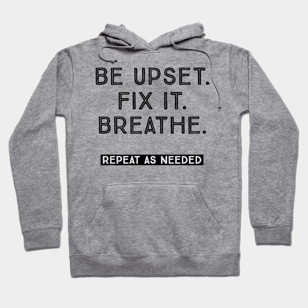 BE UPSET. FIX IT. BREATHE. Hoodie by TheMidnightBruja